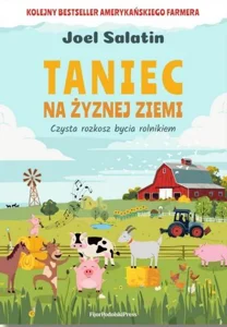 Taniec na żyznej ziemi Czysta rozkosz bycia rolnikiem