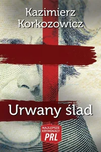 Najlepsze kryminały PRL. Urwany ślad Najlepsze kryminały PRL. Urwany ślad