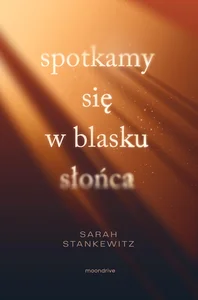 Spotkamy się w blasku słońca Spotkamy się w blasku słońca