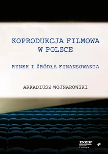 Koprodukcja filmowa w Polsce. Rynek i źródła finansowania Koprodukcja filmowa w Polsce. Rynek i źródła finansowania