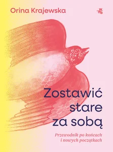 Zostawić stare za sobą Przewodnik po końcach i nowych początkach