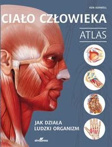 Ciało człowieka Atlas Jak działa ludzki organizm Ciało człowieka Atlas Jak działa ludzki organizm