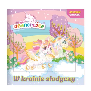 Moje jednorożce. Ruchome obrazki. W krainie słodyczy Moje jednorożce. Ruchome obrazki. W krainie słodyczy