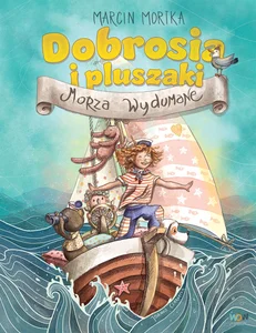 Dobrosia i pluszaki. Morza Wydumane Dobrosia i pluszaki. Morza Wydumane