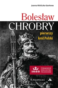 Bolesław Chrobry pierwszy król Polski 1025 tysiąclecie Królestwa Polskiego Bolesław Chrobry pierwszy król Polski 1025 tysiąclecie Królestwa Polskiego