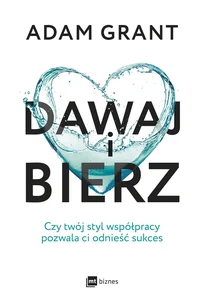 Dawaj i bierz Czy twój styl współpracy pozwala ci odnieść sukces