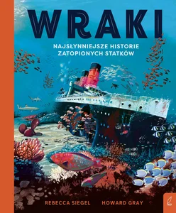 Wraki Najsłynniejsze historie zatopionych statków Wraki Najsłynniejsze historie zatopionych statków