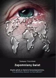 Zapomniany świat Klęska głodu w świecie konsumpcjonizmu. Czy jesteśmy skazani na bezradność?