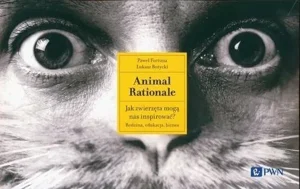 Animal Rationale Jak zwierzęta mogą nas inspirować? Rodzina, edukacja, biznes Animal Rationale Jak zwierzęta mogą nas inspirować? Rodzina, edukacja, biznes