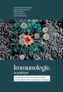 Immunologia w praktyce Kompendium do ćwiczeń laboratoryjnych z immunologii, immunoonkologii i wirusologii