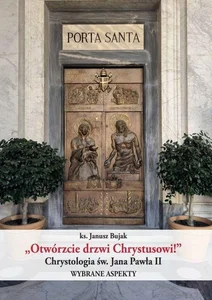 "Otwórzcie drzwi Chrystusowi!" Chrystologia św. Jana Pawła II Wybrane aspekty "Otwórzcie drzwi Chrystusowi!" Chrystologia św. Jana Pawła II Wybrane aspekty