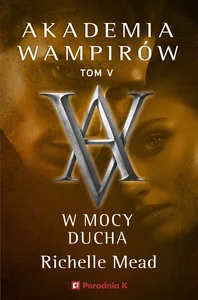 Akademia Wampirów Tom 5 W mocy ducha Akademia Wampirów Tom 5 W mocy ducha