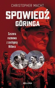 Spowiedź Göringa Szczera rozmowa z zastępcą Hitlera