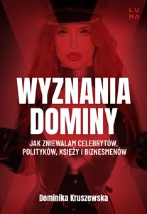 Wyznania dominy Jak zniewalam celebrytów, polityków, księży i biznesmenów