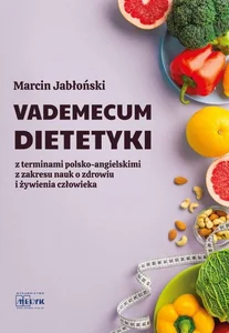 Vademecum Dietetyki z terminami polsko-angielskimi z zakresu nauk o zdrowiu i żywienia człowieka