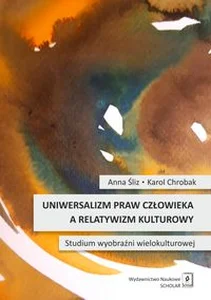 Uniwersalizm praw człowieka a relatywizm kulturowy Studium wyobraźni wielokulturowej Uniwersalizm praw człowieka a relatywizm kulturowy Studium wyobraźni wielokulturowej