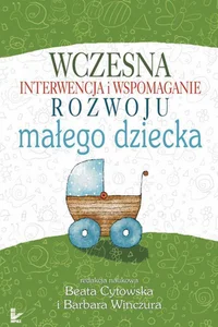 Wczesna interwencja i wspomaganie rozwoju małego dziecka Wczesna interwencja i wspomaganie rozwoju małego dziecka