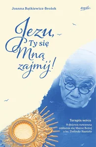 Jezu Ty się mną zajmij! 9 dniowa nowenna oddania się Matce Bożej z ks. Dolindo Ruotolo