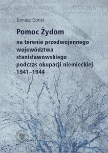 Pomoc Żydom na terenie przedwojennego województwa stanisławowskiego podczas okupacji niemieckiej 1941-1944