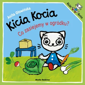 Kicia Kocia. Co zasiejemy w ogródku? Kicia Kocia. Co zasiejemy w ogródku?