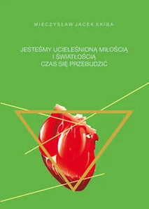 Jesteśmy ucieleśnioną miłością i wiatłością