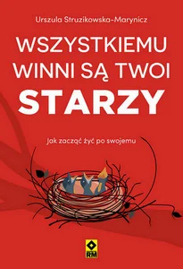 Wszystkiemu winni są twoi starzy Jak zacząć żyć po swojemu
