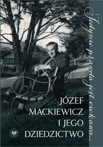 Jedynie prawda jest ciekawa... Józef Mackiewicz i jego dziedzictwo. Studia i szkice Jedynie prawda jest ciekawa... Józef Mackiewicz i jego dziedzictwo. Studia i szkice