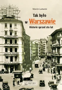 Tak było w Warszawie Historie sprzed stu lat Tak było w Warszawie Historie sprzed stu lat