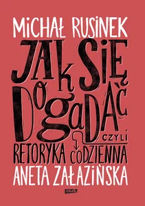 Jak się dogadać czyli retoryka codzienna