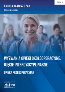 Wyzwania Opieki Okołooperacyjnej Ujęcie Interdyscyplinarne Opieka Przedoperacyjna Tom 1 Wyzwania Opieki Okołooperacyjnej Ujęcie Interdyscyplinarne Opieka Przedoperacyjna Tom 1