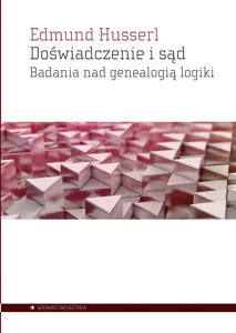 Doświadczenie i sąd Badania nad genealogią logiki Doświadczenie i sąd Badania nad genealogią logiki