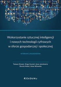 Wykorzystanie sztucznej inteligencji i nowych technologii cyfrowych w sferze gospodarczej i społecznej Wybrane zagadnienia