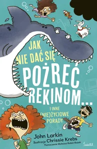 Jak nie dać się pożreć rekinom i inne (nie)życiowe porady