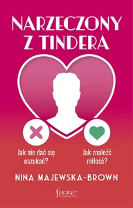 Narzeczony z Tindera. Jak nie dać się oszukać? Jak znaleźć miłość?