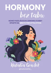 Hormony bez tabu Nowe podejście do zdrowia kobiet oparte na medycynie stylu życia