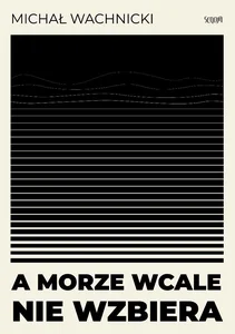 A morze wcale nie wzbiera A morze wcale nie wzbiera