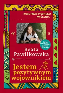 Kurs pozytywnego myślenia. Jestem pozytywnym wojownikiem