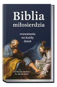 Biblia miłosierdzia - rozważania na każdy dzień Biblia miłosierdzia - rozważania na każdy dzień
