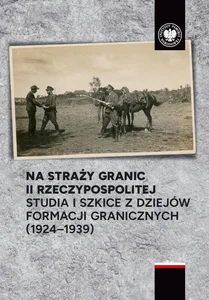 Na straży granic II Rzeczypospolitej Studia i szkice z dziejów formacji granicznych ( 1924-1939)