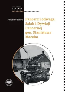 Pancerz i odwaga Szlak 1 Dywizji Pancernej gen. Stanisława Maczka Pancerz i odwaga Szlak 1 Dywizji Pancernej gen. Stanisława Maczka