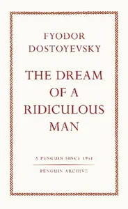 The Dream of a Ridiculous Man The Dream of a Ridiculous Man
