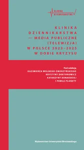 Klinika Dziennikarstwa 6 Media publiczne (telewizja) w Polsce 2023–2025 w dobie kryzysu Klinika Dziennikarstwa 6 Media publiczne (telewizja) w Polsce 2023–2025 w dobie kryzysu