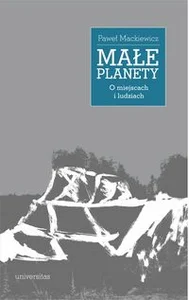 Małe planety. O miejscach i ludziach Małe planety. O miejscach i ludziach