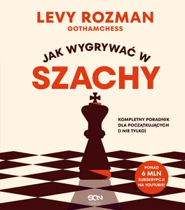Jak wygrywać w szachy Kompletny poradnik dla początkujących i nie tylko