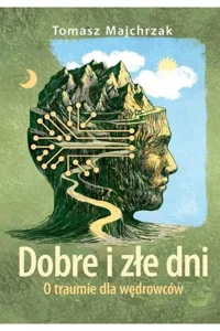 Dobre i złe dni O traumie dla wędrowców Dobre i złe dni O traumie dla wędrowców