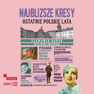 Najbliższe kresy. Ostatnie polskie lata Najbliższe kresy. Ostatnie polskie lata