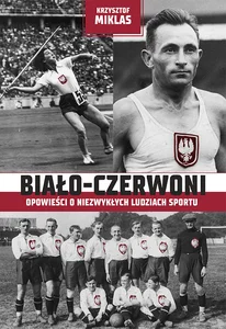 Biało-Czerwoni Opowieści o niezwykłych ludziach sportu