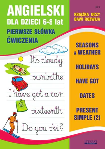 Angielski dla dzieci Nr 9 6-8 lat Pierwsze słówka. Ćwiczenia. Seasons & weather. Holidays. Have got. Dates. Present Simple (2)