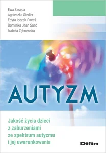 Autyzm Jakość życia dzieci z zaburzeniami ze spektrum autyzmu i jej uwarunkowania Autyzm Jakość życia dzieci z zaburzeniami ze spektrum autyzmu i jej uwarunkowania