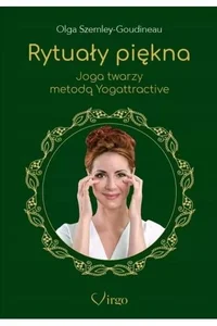 Rytuały piękna. Joga twarzy metodą Yogattractive Rytuały piękna. Joga twarzy metodą Yogattractive